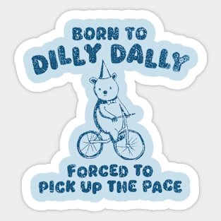 Vintage Born To Dilly Dally Forced To Pick Up The Pace Sticker